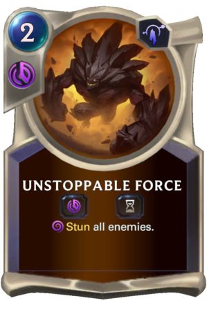 Unstoppable Force (LoR reveal)